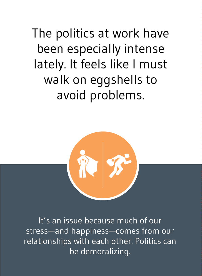 The politics at work have been especially intense lately. It feels like I must walk on eggshells to avoid problems.