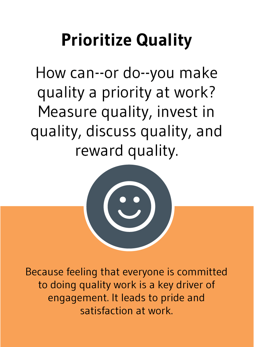 Prioritize Quality: How can--or do--you make quality a priority at work? Measure quality, invest in quality, discuss quality, and reward quality.